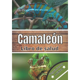 Libro: Camaleón Libro De Salud: Seguimiento Diario De Mi Cam