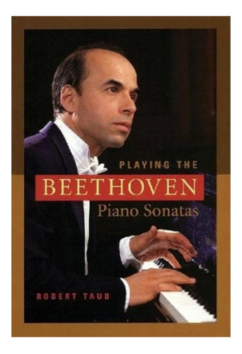 Playing The Beethoven Piano Sonatas - Robert Taub. Eb6