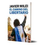 El Camino Del Libertario Javier Milei - Planeta