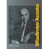 Wladimiro Acosta, De Arnoldo Gaite