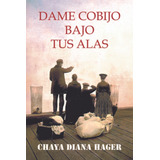 Dame Cobijo Bajo Tus Alas - Hager, Chaya Diana