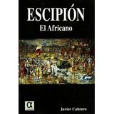 Escipion El Africano, De Javier Cabrero. Editorial Alderaban Ediciones, Tapa Blanda En Español