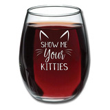 Show Me Your Kitties Copa De Vino Divertida De 15 Oz Ide