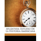 Libro Atl Ntida : Estudio De La Historia Americana - Diog...