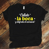 Camiseta Diseño Callate La Boca Y Disfruta Que Es Carnaval 