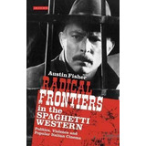 Radical Frontiers In The Spaghetti Western - Austin Fishe...