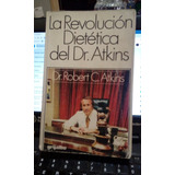 Dr. Robert C. Atkins - La Revolución Dietética Del Dr Atkins