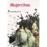 Mujercitas - Alcott, Louisa May