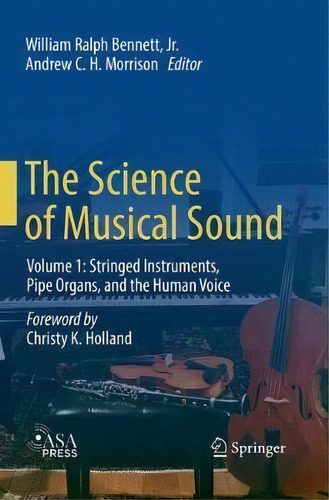 The Science Of Musical Sound : Volume 1: Stringed Instruments, Pipe Organs, And The Human Voice, De William Ralph Bennett Jr.. Editorial Springer Nature Switzerland Ag, Tapa Blanda En Inglés