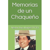 Libro: Memorias De Un Chaqueño (spanish Edition)