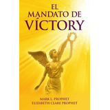 El Mandato De Victory, De Mark L. Prophet. Editorial Morya Ediciones, Tapa Blanda En Español, 2023