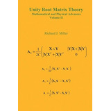 Unity Root Matrix Theory  Mathematical And Physical Advances