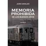 Libro Memoria Prohibida De Los Buenos A Os : Novela - Jai...