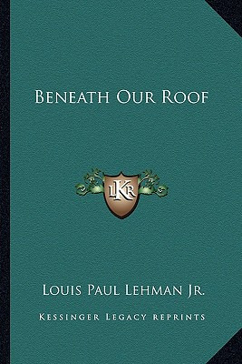 Libro Beneath Our Roof - Lehman, Louis Paul, Jr.