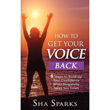 Libro: How To Get Your Voice Back: 6 Steps To Build Up Your