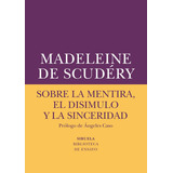 Sobre La Mentira, El Disimulo Y La Sinceridad, De De Scudéry, Madeleine. Editorial Siruela, Tapa Blanda En Español