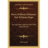 Libro Peace Without Dishonor, War Without Hope: An Argume...