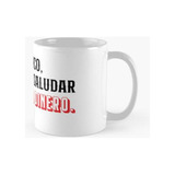 Taza Voy Al Banco, Sólo Para Decir... Calidad Premium