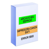 Archivo Bin Impresora Canon E471 Reset Eeprom Error 5b00