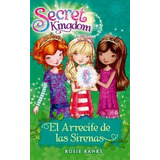 Secret Kingdom 4. El Arrecife De Las Sirenas - Rosie Banks
