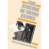 Global Restructuring And Territorial Development - Jeffre...