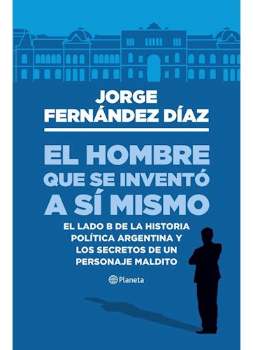 El Hombre Que Se Inventó A Sí Mismo, De Jorge Fernández Díaz. Editorial Planeta En Español