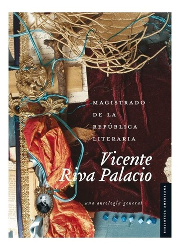 Magistrado De La República Literaria: Una Antología General, De Vicente Riva Palacio., Vol. Volúmen Único. Editorial Fondo De Cultura Económica, Tapa Dura En Español, 2012