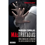 Maltratadas: Violencia De Genero, De Carbajal, Mariana. Editorial Alfaguara, Tapa Blanda En Español, 2014