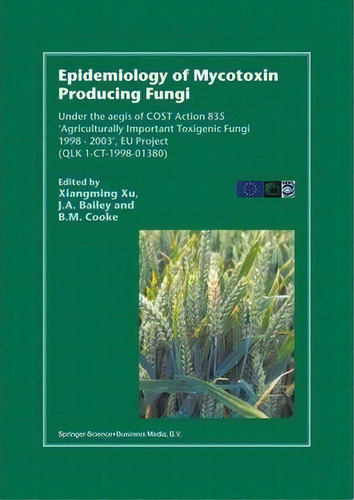 Epidemiology Of Mycotoxin Producing Fungi : Under The Aegis Of Cost Action 835 'agriculturally Im..., De Xiangming Xu. Editorial Springer, Tapa Blanda En Inglés