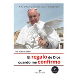 Libro El Regalo De Dios Cuando Me Confirmo - Papa Francisco