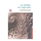 La Música No Viaja Sola / Una Mirada Hacia El Futuro, De Luis Herrera De La Fuente / Miguel De La Madrid Hurtado. Editorial Fondo De Cultura Económica En Español