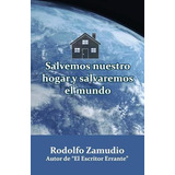 Libro Salvemos Nuestro Hogar Y Salvaremos El Mundo - Rodo...