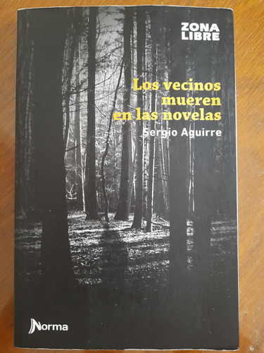 Libro  Los Vecinos Mueren En Las Novelas  De Sergio Aguirre