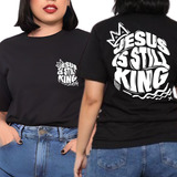 Camisa Camiseta Feminina Jesus Still King Streetwear