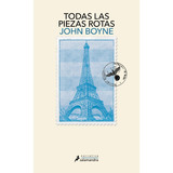 Libro Todas Las Piezas Rotas - John Boyne - Salamandra, De John Boyne., Vol. 1. Editorial Salamandra, Tapa Blanda, Edición 1 En Español, 2023