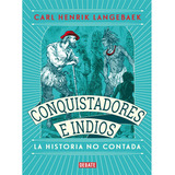 Conquistadores E Indios La Historia No Contada, De Carl Henrik Langebaek. Editorial Debate, Edición 1 En Español