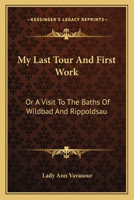 Libro My Last Tour And First Work: Or A Visit To The Bath...