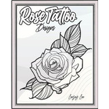 Libro Rose Tattoo Designs - Leezey Lee