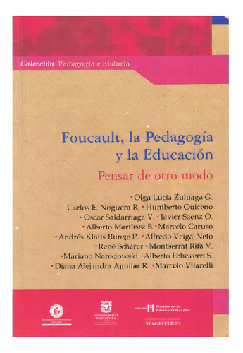 Foucault, La Pedagogía Y La Educación. Pensar De Otro Mod, De Varios Autores. Serie 9582008307, Vol. 1. Editorial Cooperativa Editorial Magisterio, Tapa Blanda, Edición 2005 En Español, 2005