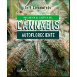Iniciacion Al Cultivo De Cannabis Autofloreciente - Lowenfel