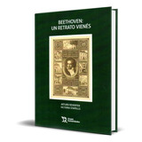 Beethoven Un Retrato Vienés, De Victoria Stapells,arturo Reverter. Editorial Tirant Humanidades, Tapa Blanda En Español, 2020