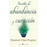Decretos De Abundancia Y Curacion, De Elizabeth Clare Prophet. Editorial Createspace Independent Publishing Platform, Tapa Blanda En Español