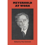 Meyerhold At Work, De Ilya I. Levin. Editorial University Of Texas Press, Tapa Blanda En Inglés