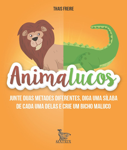 Animalucos: Junte Duas Metades Diferentes,diga Uma Sílaba De Cada Uma Delas E Crie Um Bicho Maluco, De Freire, Thais. Editorial Editora Urbana Ltda En Português, 2018