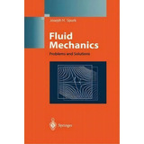 Fluid Mechanics : Problems And Solutions, De Joseph H. Spurk. Editorial Springer-verlag Berlin And Heidelberg Gmbh & Co. Kg, Tapa Dura En Inglés
