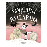 Vampirina Quiere Ser Bailarina, De Pace, Anne Marie. Editorial Beascoa, Tapa Dura En Español