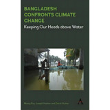 Bangladesh Confronts Climate Change, De Manoj Roy. Editorial Anthem Press, Tapa Dura En Inglés