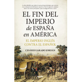 Libro Fin Del Imperio De Espaã¿a En America,el - Jarabo J...