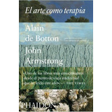 Arte Como Terapia (ed. Español) - De Bottom, Alain - Armstro
