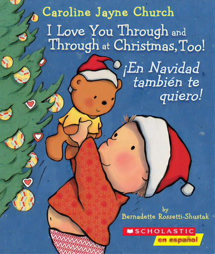I Love You Through And Through At Christmas, Too! / Ãâ¡en Navidad Tambiãâ©n Te Quiero! (bilingual), De Rossetti-shustak, Bernadette. Editorial Scholastic En Espanol, Tapa Dura En Inglés